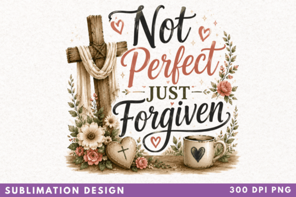 Embracing Authenticity with the Not Perfect Just Forgiven Sublimation PN Design